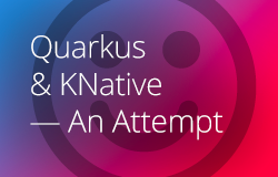 Quarkus & KNative— An Attempt image