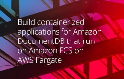 Build containerized applications for Amazon DocumentDB that run on Amazon ECS on AWS Fargate