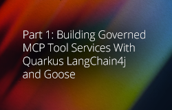 Part 1: Building Governed MCP Tool Services With Quarkus LangChain4j and Goose
