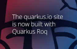 The quarkus.io site is now built with Quarkus Roq