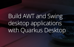 Build AWT and Swing desktop applications with Quarkus Desktop